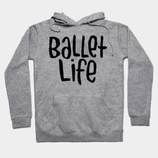 Ballet Dance Life, Text, Typography Ballet Life Hoodie